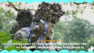 Thăng Long Tứ Trấn - Những giá trị trường tồn và tiềm năng chưa được khai thác (Phần 2)
