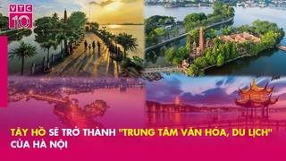 Tây Hồ sẽ trở thành ''trung tâm văn hóa, du lịch'' của Hà Nội