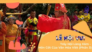 Trẩy Hội Làng Xâm - Hồn Cốt Của Văn Hóa Việt (Phần 3)