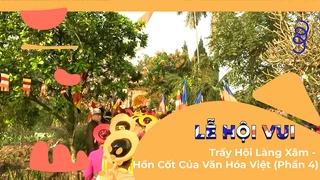 Trẩy Hội Làng Xâm - Hồn Cốt Của Văn Hóa Việt (Phần 4)