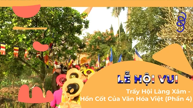 Trẩy Hội Làng Xâm - Hồn Cốt Của Văn Hóa Việt (Phần 4)