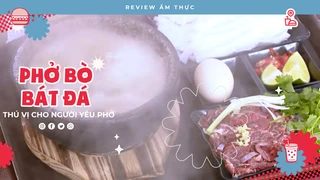 Phở bò bát đá - Review Ẩm thực