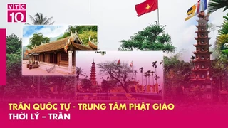 Trấn Quốc Tự - Trung tâm Phật giáo thời Lý - Trần