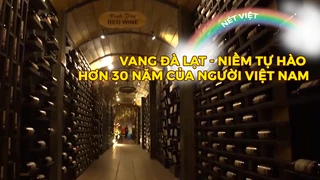 Vang Đà Lạt - Niềm tự hào hơn 30 năm của người Việt Nam