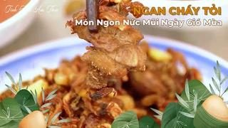 Ngan Cháy Tỏi - Món Ngon Nức Mũi Cho Ngày Gió Mùa