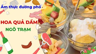 Hoa quả dầm Ngõ Trạm - Ẩm thực đường phố