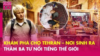 Khám phá chợ chợ Tehran nơi sản sinh ra thảm Ba Tư nổi tiếng thế giới -(Phim tài liệu Tehran, T1)