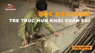 Độc Đáo Nghề Tre Trúc Hun Khói Xuân Lai