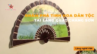 Khám phá tinh hoa dân tộc tại Làng quạt Chàng Sơn