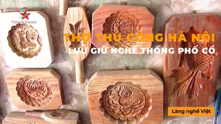 Thợ Thủ Công Hà Nội - Lưu Giữ Nghề Thống Phố Cổ