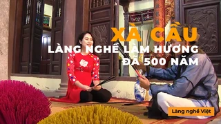  Xà Cầu - Làng Nghề Làm Hương Đã 500 Năm