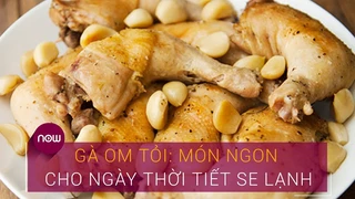 Gà om tỏi: Món ngon cho ngày thời tiết se lạnh