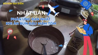 Phản ứng bạn Nhật khi ăn bún đậu mắm tôm