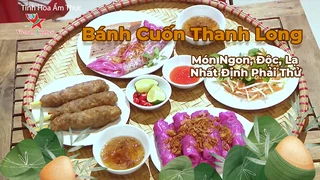Bánh Cuốn Thanh Long - Món Ngon, Độc, Lạ Nhất Định Phải Thử 