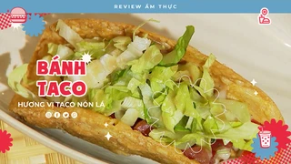 Bánh Taco - Review Ẩm thực