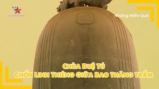 Chùa Duệ Tú - Chốn linh thiêng giữa bao thăng trầm