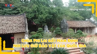 Chùa Phi Lai Nam Định - Nơi lưu giữ bảo vật quốc gia