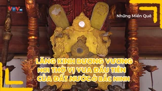 Lăng Kinh Dương Vương nơi thờ vị vua đầu tiên của đất nước ở Bắc Ninh