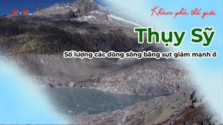 Số lượng các dòng sông băng sụt giảm mạnh ở Thụy Sỹ