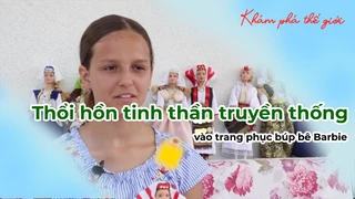Thổi hồn tinh thần truyền thống vào trang phục búp bê Barbie - Khám phá thế giới