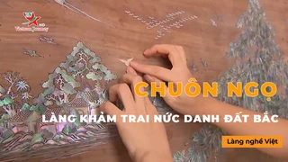 Làng Khảm Trai Nức Danh Đất Bắc - Chuôn Ngọ