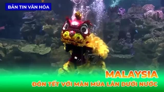 Malaysia - Đón Tết Với Màn Múa Lân Dưới Nước