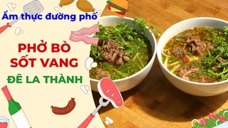 Phở bò sốt vang Đê La Thành - Ẩm thực đường phố