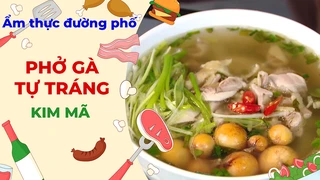 Phở gà tự tráng Kim Mã - Ẩm thực đường phố