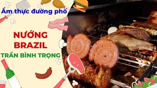 Món nướng Brazil Trần Bình Trọng - Ẩm thực đường phố