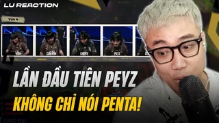 Lu Reaction Mic check Chung kết MSI 2024 GEN - BLG: Lần đầu tiên Peyz không chỉ nói Penta!