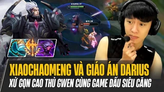 Xiaochaomeng và giáo án Darius mùa mới xử gọn Cao thủ Gwen máy chủ siêu cấp cùng game đấu siêu căng