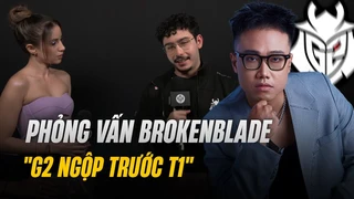 Lu dịch Phỏng vấn G2 BrokenBlade: "G2 ngộp trước T1"