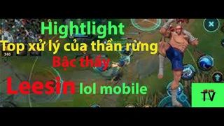 Hightlight top các pha xử lý của thầy tu mù leesin trong liên minh mobile
