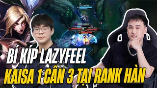 Bí kíp Lazyfeel cầm Kaisa một cân năm tại rank hàn
