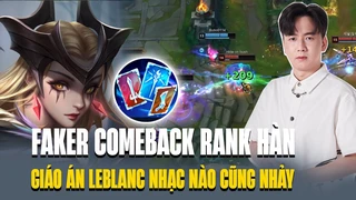 Faker comeback rank Hàn với giáo án Leblanc nhạc nào cũng nhảy siêu mãn nhãn