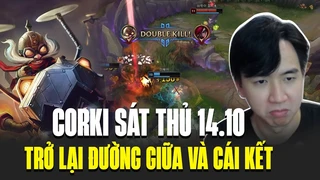 Corki Sát Thủ 14.10 Bá Đạo Tới Mức Nào Mà Khiến Thách Đấu Hàn Điên Đảo