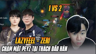 Thần Đồng LazyFeel Cân 2 Mãn Nhãn Với Zeri Hệ Chiến Khi Chạm Mặt GEN Peyz Tại Thách Đấu Hàn