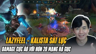 LazyFeel Tiếp Tục Khuấy Đảo Top Thách Đấu Hàn Bằng Giáo Án Kalista Sát Lực Damage Cực Ảo