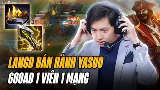Captain LangD bán hành Yasuo và trình diễn sức mạnh khủng khiếp của Gangplank 600AD 