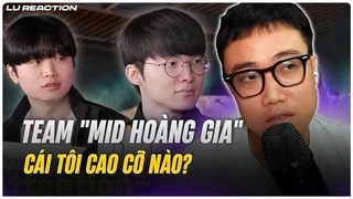 Lu Reaction LCK Lanemates - MID: Cái tôi của Team "Mid Hoàng Gia" cao cỡ nào?