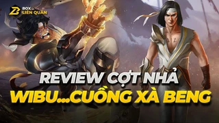 Review Cợt Nhả: Wibu - Cuồng Xà Beng | Box Liên Quân