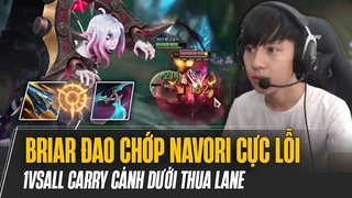 Cánh dưới thua đường nhưng Briar Navori món 1 cực lỗi của 1vsAll vẫn lo được