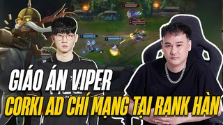 Viper và giáo án Corki xạ thủ chí mạng siêu khủng tại rank Hàn