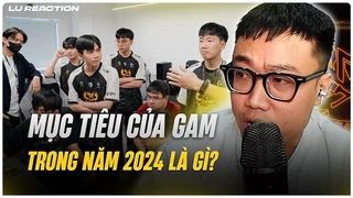 Lu Reaction GAM Life S6E01: Mục tiêu của GAM trong năm 2024 là gì?