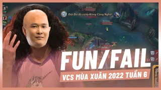 Fun/Fail VCS Mùa Xuân 2022 Tuần 6