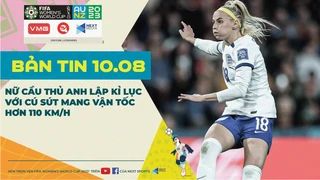 Bản tin World Cup nữ 2023 ngày 10-8 - Nữ cầu thủ Anh lập kỉ lục với cú sút mang vận tốc hơn 110km-h