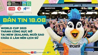 Bản tin World Cup nữ 2023 ngày 18-8 - Sao Châu Á đi vào lịch sử, World Cup thành công tại New Zealand