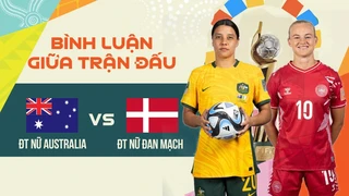 ĐT nữ Australia - ĐT nữ Đan Mạch - Vòng 1-8 bình luận giữa trận FIFA World Cup nữ 2023