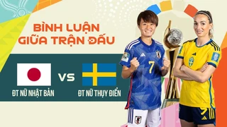 ĐT nữ Nhật Bản - ĐT nữ Thụy Điển - Vòng Tứ kết bình luận trước trận World Cup nữ 2023