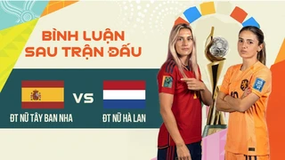 ĐT nữ Tây Ban Nha - ĐT nữ Hà Lan - Vòng Tứ kết bình luận sau trận World Cup nữ 2023